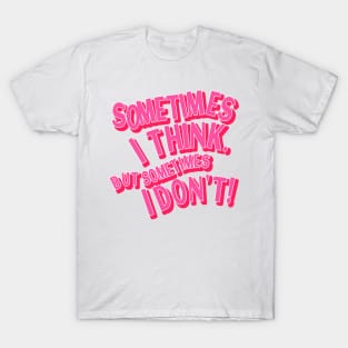 Sometimes I Think But Sometimes I Don’t Anxiety Quote T-Shirt